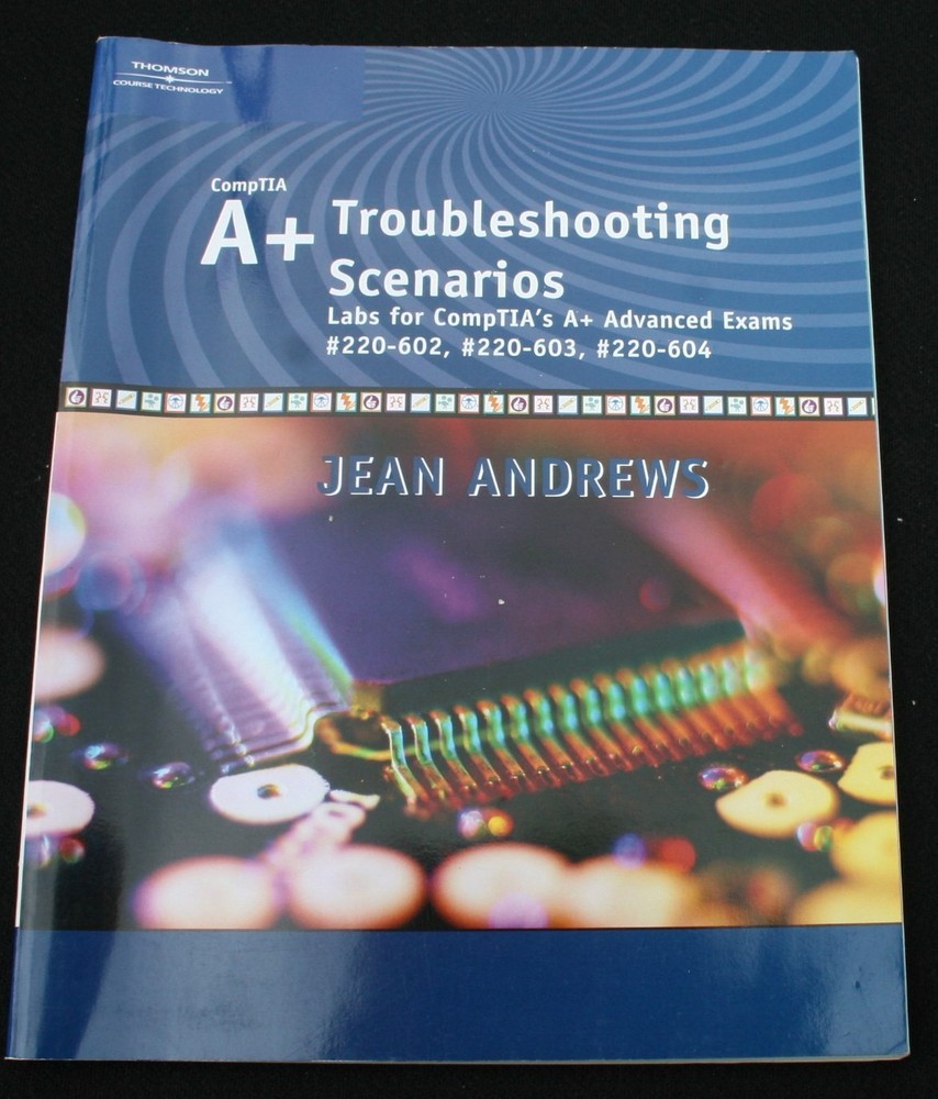 A+ Troubleshooting Scenarios : Advanced Exams #220-602, #220-603, #220-604 by…