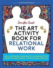 The Art Activity Book for Relational Work: 100 illustrated therapeutic workshee
