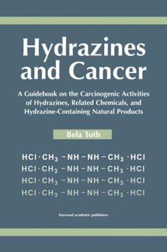 Hydrazines and Cancer: A Guidebook on the Carciognic Activities of Hydrazines,