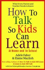 How to Talk So Kids Can Learn Mazlish, Elaine; Faber, Adele; Nyberg, Lisa and ..