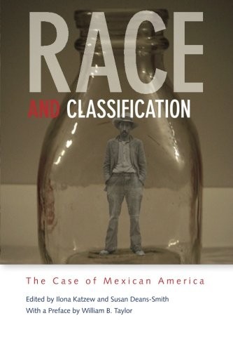 RACE AND CLASSIFICATION: THE CASE OF MEXICAN AMERICA By Ilona Katzew & Susan