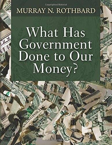What Has Government Done to Our Money – Paperback By Rothbard, Murray N – GOOD