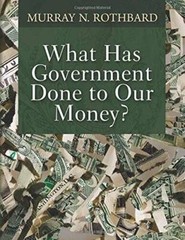 What Has Government Done to Our Money – Paperback By Rothbard, Murray N – GOOD