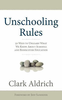 Unschooling Rules: 55 Ways to Unlearn What- 1608321169, paperback, Clark Aldrich