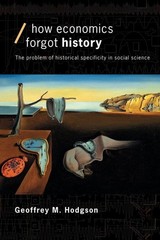 How Economics Forgot History: The Problem of Historical Specificity in Social…
