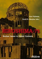 Hiroshima-75: Nuclear Issues in Global Contexts by David Marples: New