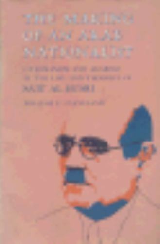 The Making of an Arab Nationalist: Ottomanism and Arabism in the Life and Thoug