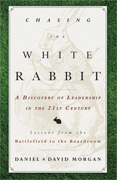Chasing the White Rabbit: A Discovery of Leadership in the 21st Century (Paperba