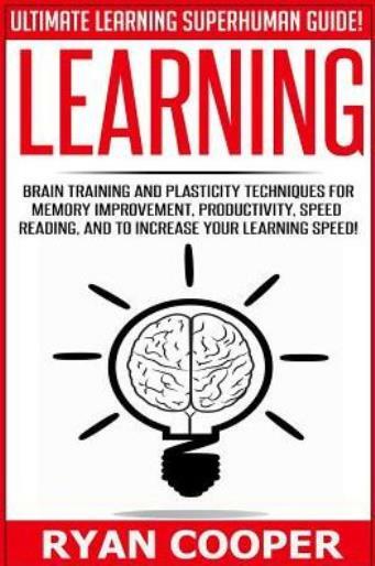 Learning: Brain Training And Plasticity Techniques For Memory Improvement, …