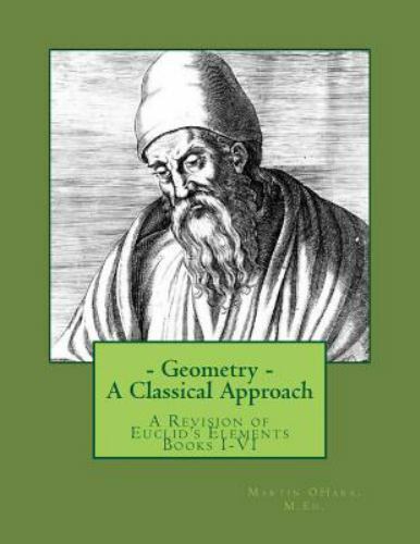 Geometry : A Classical Approach: a Revision of Euclid’s Elements Books I-vi, …
