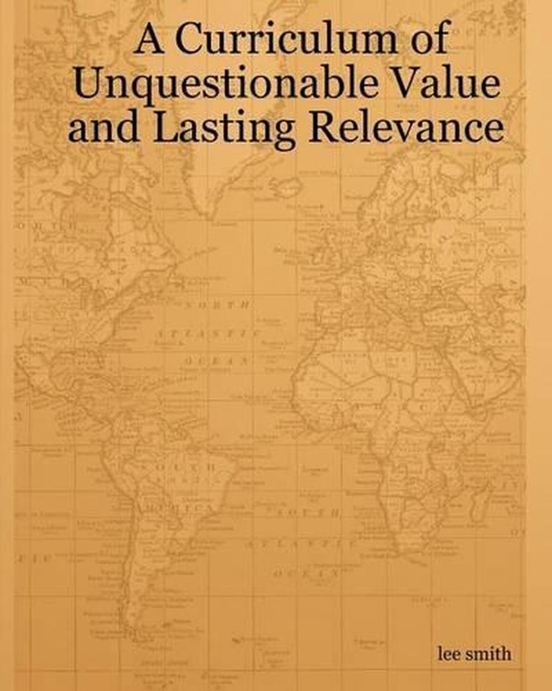 A Curriculum Of Unquestionable Value And Lasting Relevance by Lee Smith (English