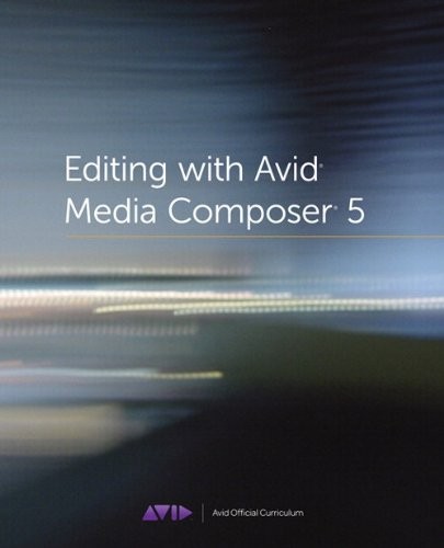 EDITING WITH AVID MEDIA COMPOSER 5: AVID OFFICIAL By Avid Technology Inc. *VG+*