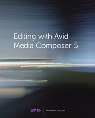 EDITING WITH AVID MEDIA COMPOSER 5: AVID OFFICIAL By Avid Technology Inc. *VG+*