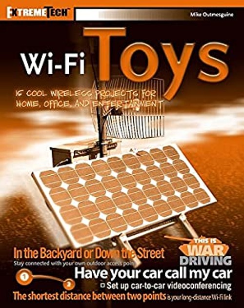 Wi-Fi Toys : 15 Cool Wireless Projects for Home, Office, and Ente