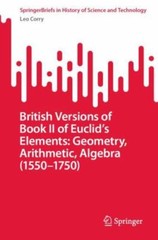 British Versions of Book II of Euclid’s Elements : Geometry, Arithmetic, Alge…