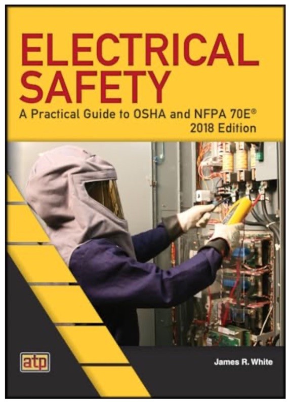 Electrical Safety: A Practical Guide to OSHA and NFPA 70E by James R. White