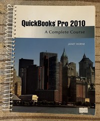 QuickBooks 2012 : A Complete Course by Janet Horne (2012, CD-ROM / Spiral)