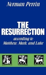The Resurrection According to Matthew, Mark and Luke: According to Matthew, Mark