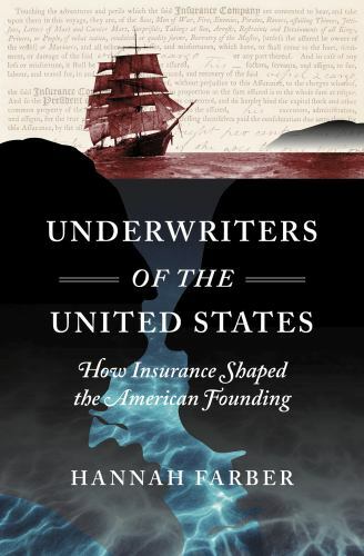 Underwriters of the United States : How Insurance Shaped the American Foundin…