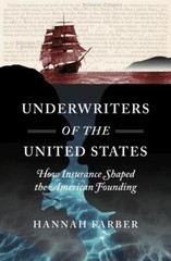 Underwriters of the United States : How Insurance Shaped the American Foundin…