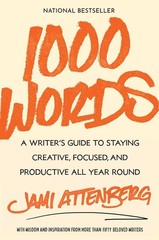 1000 Words: A Writer’s Guide to Staying Creative, Focused, and Productive All Ye