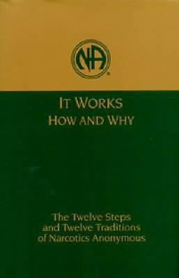 It Works, How and Why: The Twelve Steps and Twelve Traditions of Narcotics…