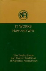 It Works, How and Why: The Twelve Steps and Twelve Traditions of Narcotics…