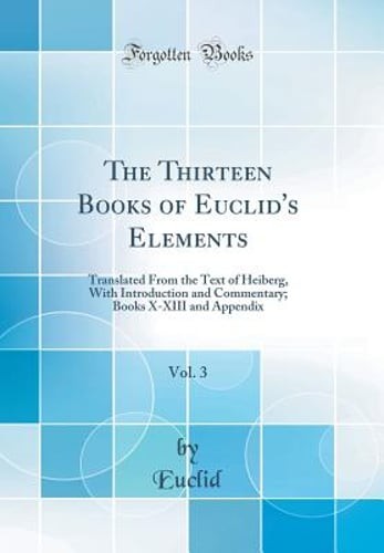 The Thirteen Books of Euclid’s Elements, Vol. 3: Translated from the Text of