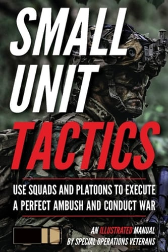 Small Unit Tactics: An Illustrated Manual by Matthew Luke: New