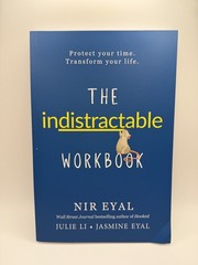 The Indistractable Workbook: Protect Your Time. Transform Your Life by Nir Eyal
