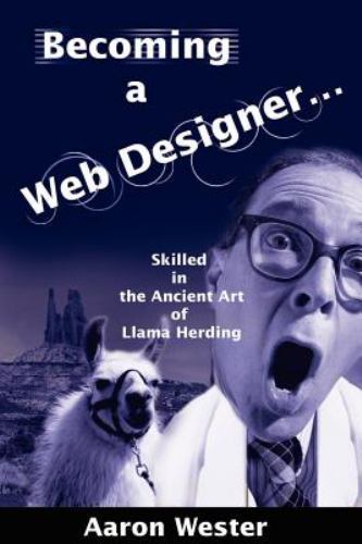 Becoming a Web Designer Skilled in the Ancient Art of Llama Herding, Wester, Aar