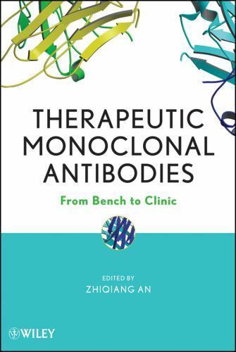 Therapeutic Monoclonal Antibodies : From Bench to Clinic by Zhiqiang An…