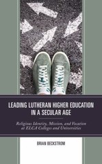 Leading Lutheran Higher Education in a Secular Age: Religious Identity, Miss…