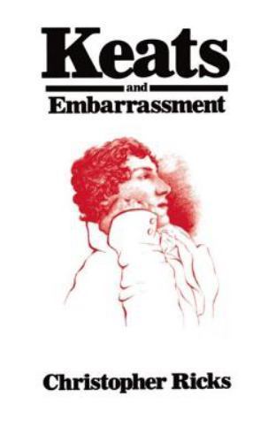 Keats and Embarrassment by Christopher Ricks (1984, Uk-Trade Paper)