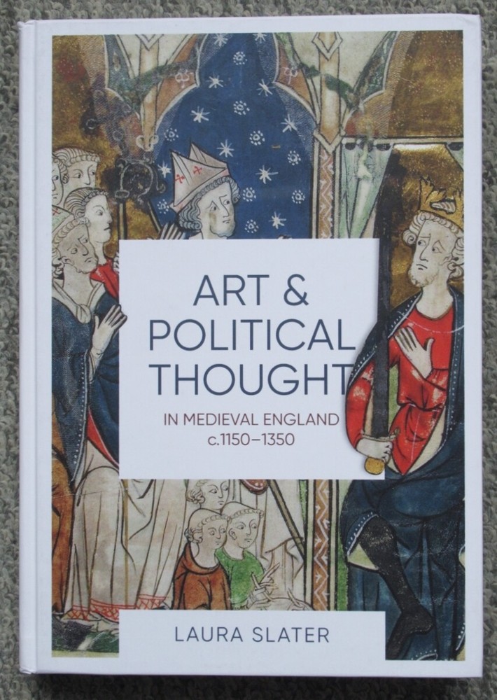 Art and Political Thought in Medieval England c.1150-1350, Slater, Hardback 2018