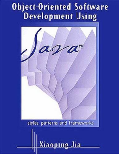 Object-Oriented Software Development Using Java: Principles, Patterns, and Frame