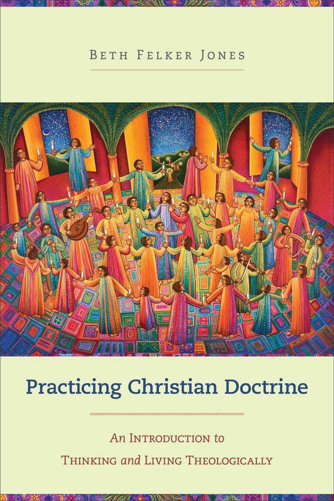 Practicing Christian Doctrine: An Introduction to Thinking and Living Th .. NEW