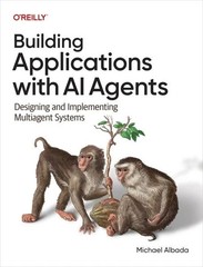 Building Applications With Ai Agents : Designing and Implementing Multi-agent…
