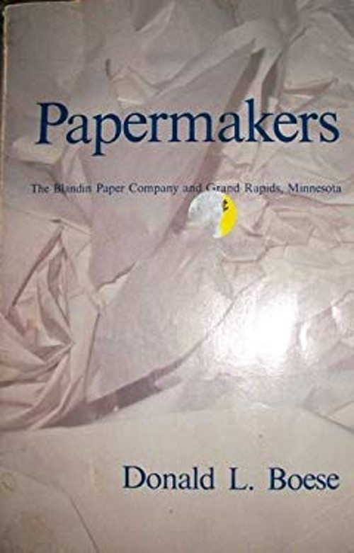 Papermakers : The Blandin Paper Company and Grand Rapids, Minneso