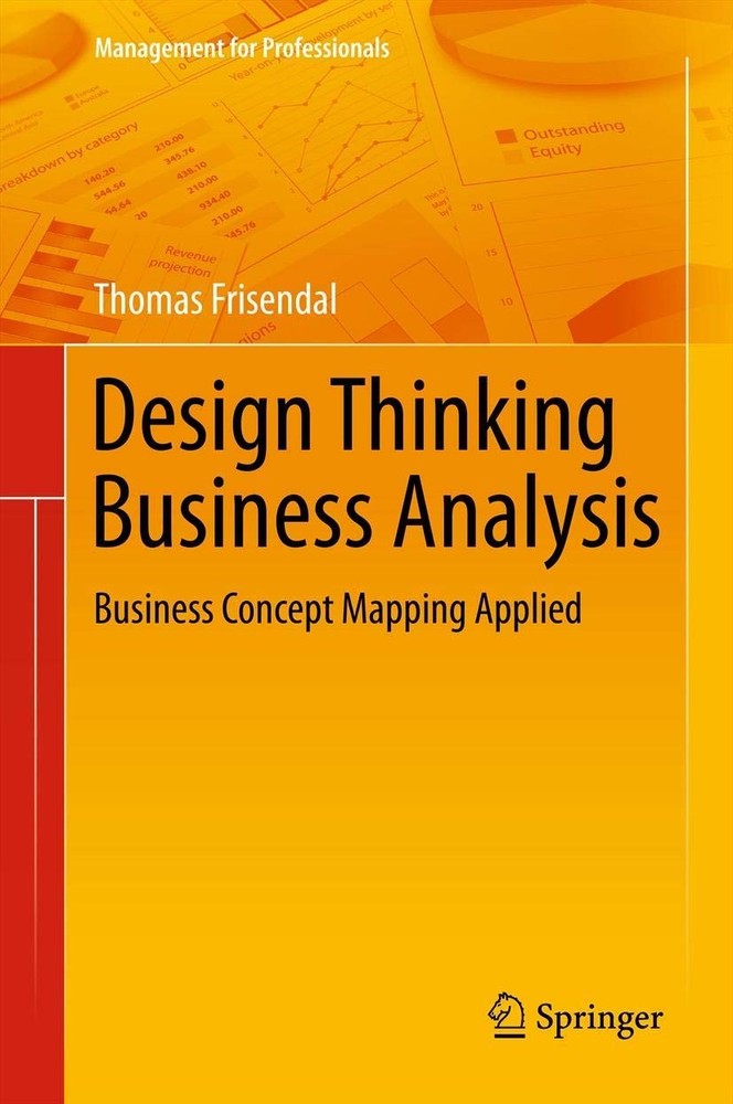 Design Thinking Business Analysis: Business Concept Mapping Applied by Frisendal