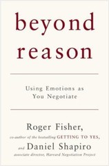 Beyond Reason: Using Emotions as You Negotiate by Roger Fisher; Daniel Shapiro