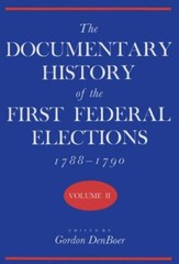 The Documentary History of the First Federal Elections, 1788-1790, Volume II:…