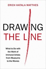 Drawing the Line: What to Do with the Work of Immoral Artists from Museums t…