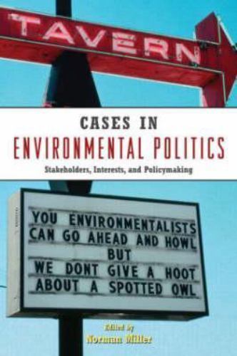 Cases in Environmental Politics: Stakeholders, Interests, and Policymaking