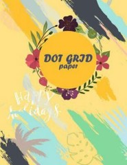 Dot grid paper: Daily Not to Write in Bullet Dots & Dot Grid Paper 120 Pages …