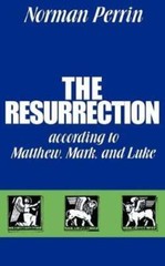 The Resurrection According to Matthew, Mark and Luke by Norman Perrin: New