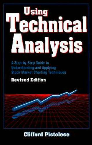 Using Technical Analysis: A Step-by-Step Guide to Understanding and Apply – GOOD
