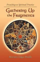 Gathering up the Fragments : Preaching As Spiritual Practice Hard