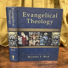 Evangelical Theology Biblical and Systematic Introduction Michael Bird 2013 HC