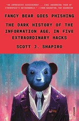 Fancy Bear Goes Phishing: The Dark History of the… – Scott J Shapiro, Picador